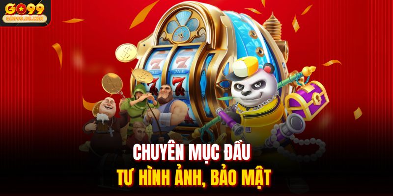 Chuyên mục đầu tư hình ảnh, bảo mật