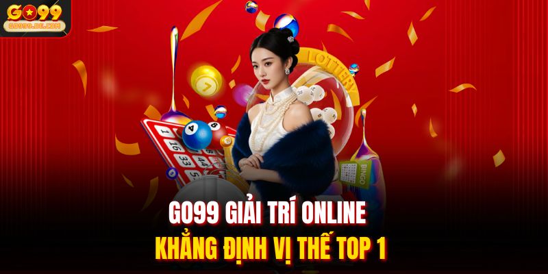 GO99 giải trí online khẳng định vị thế top 1