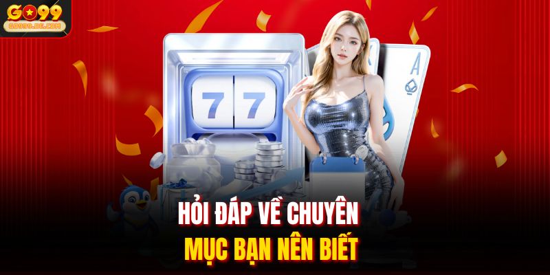 Hỏi đáp về chuyên mục bạn nên biết