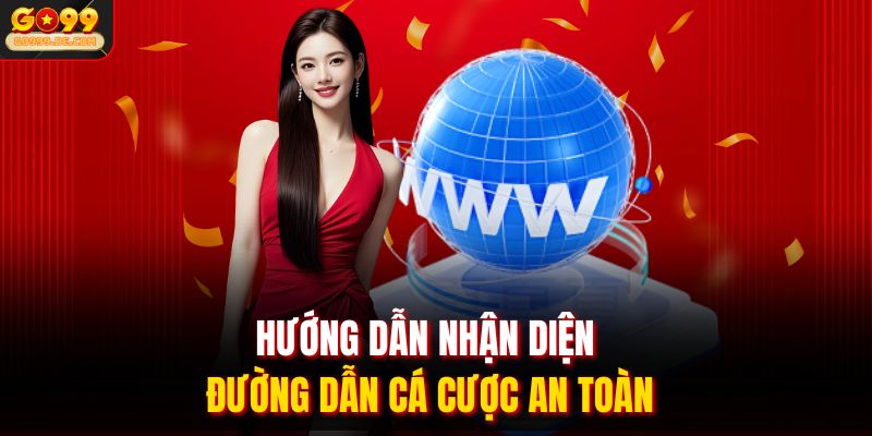 Hướng dẫn nhận diện đường dẫn cá cược an toàn
