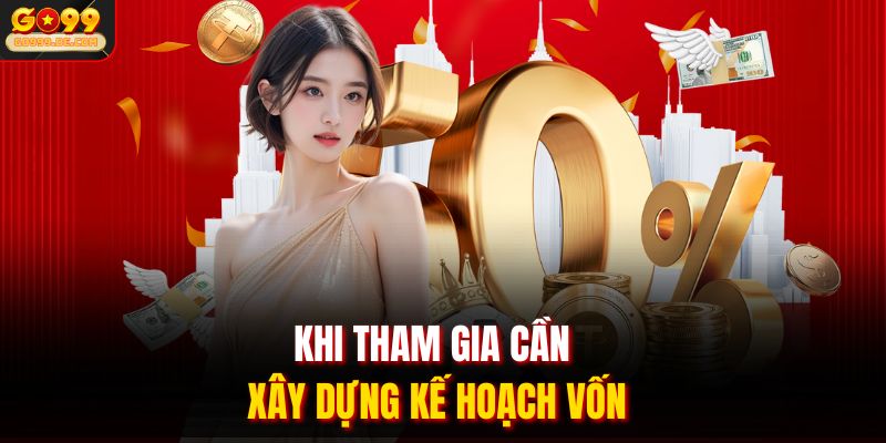 Khi tham gia cần xây dựng kế hoạch vốn