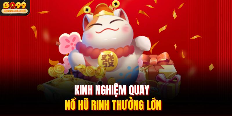 Kinh nghiệm quay nổ hũ rinh thưởng lớn