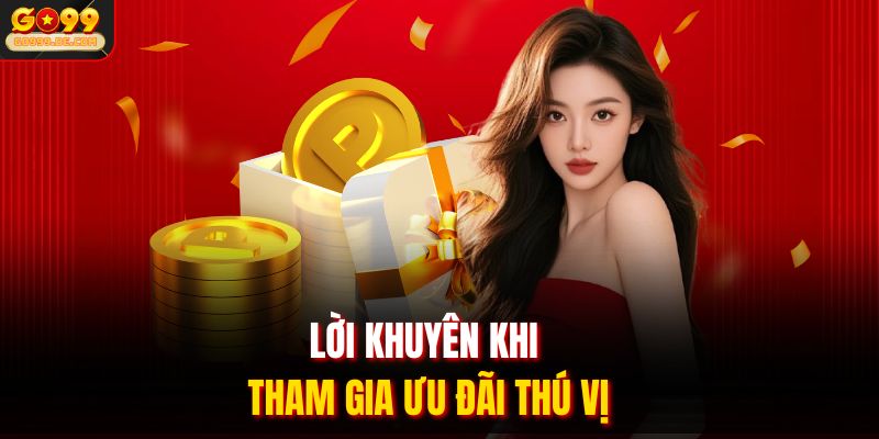 Lời khuyên khi tham gia ưu đãi thú vị