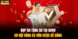 nap 50 tang 50 tai go99 co hoi vang x2 von cuoc de dang