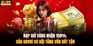 Nạp Giờ Vàng Nhận 150% Của GO99| Cơ Hội Tăng Vốn Bất Tận