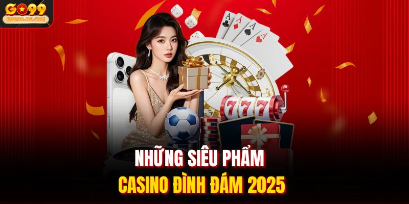 Những siêu phẩm casino đình đám 2025