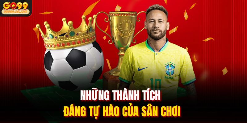 Những thành tích đáng tự hào của sân chơi