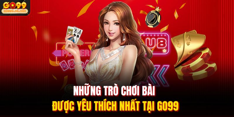 Những trò chơi bài được yêu thích nhất tại Go99