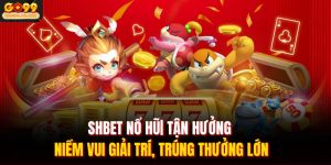 Shbet Nổ Hũ| Tận Hưởng Niềm Vui Giải Trí, Trúng Thưởng Lớn