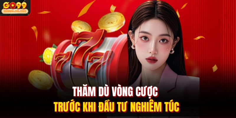 Thăm dò vòng cược trước khi đầu tư nghiêm túc