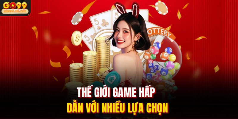 Thế giới game hấp dẫn với nhiều lựa chọn