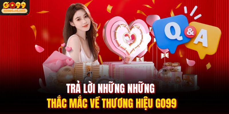 Trả lời những những thắc mắc về thương hiệu GO99