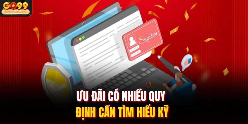Ưu đãi có nhiều quy định cần tìm hiểu kỹ